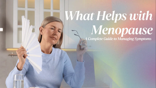 What Helps with Menopause: A Complete Guide to Managing Symptoms