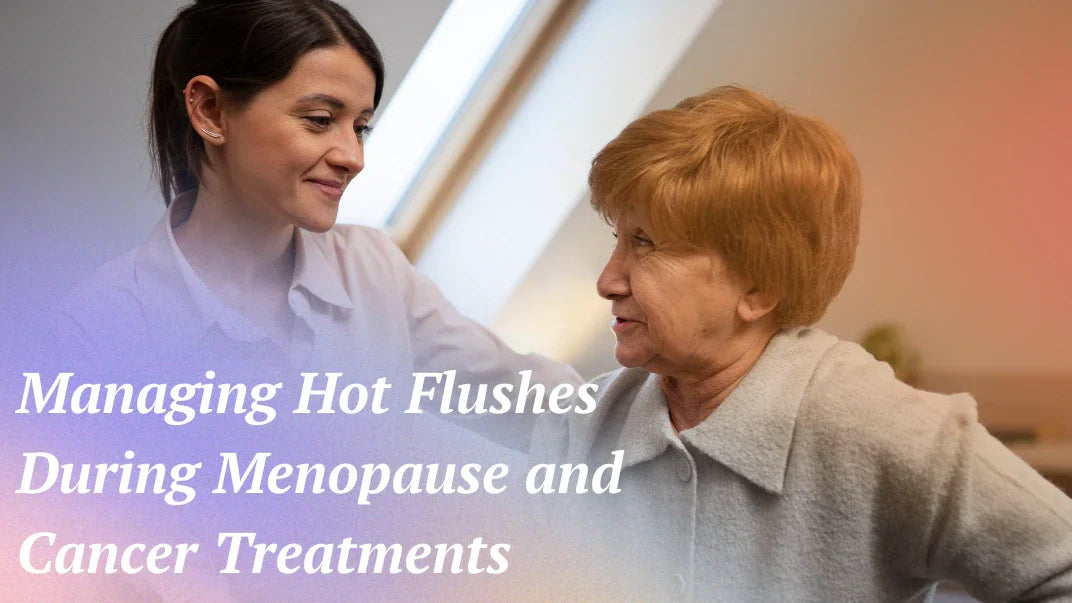 Managing Hot Flushes During Menopause and Cancer Treatments
