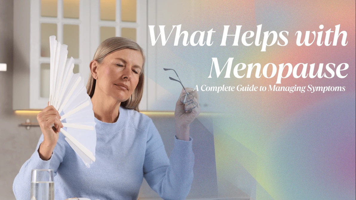 What-Helps-with-Menopause-A-Complete-Guide-to-Managing-Symptoms