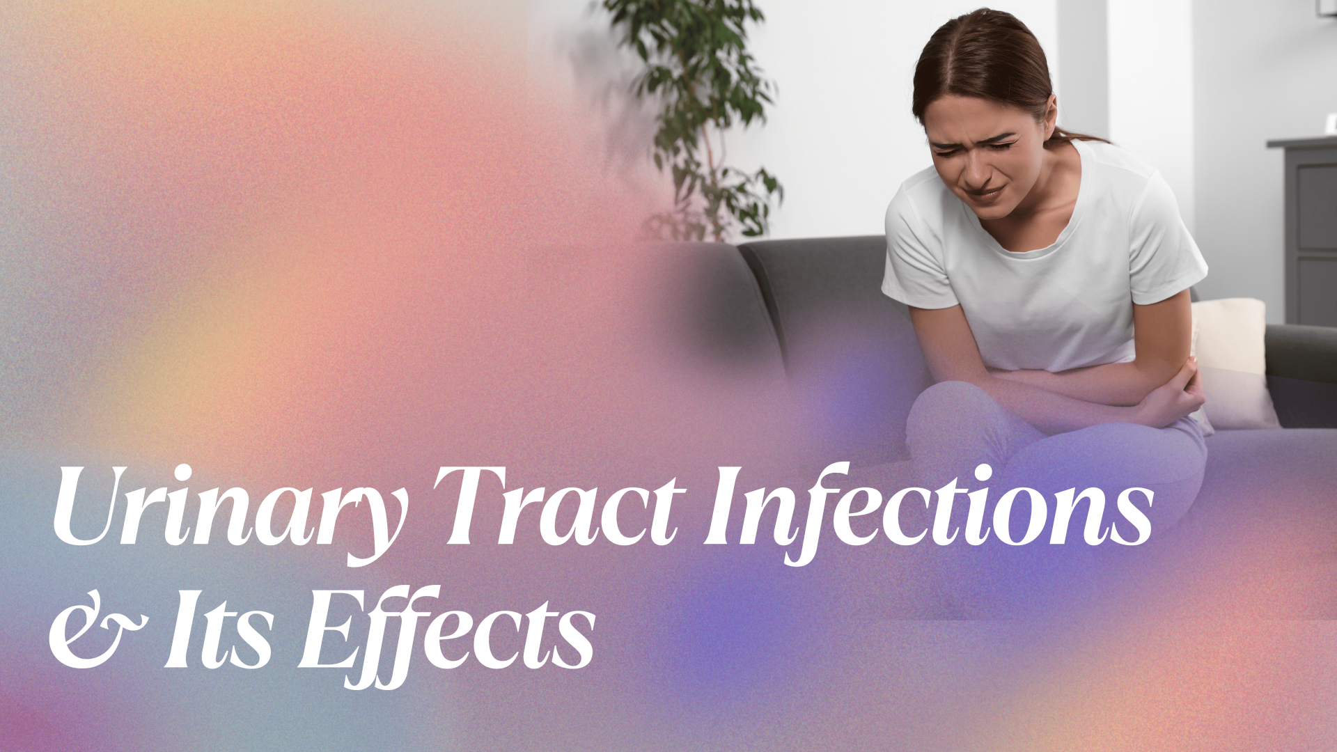 Urinary Tract Infections & Its Effects